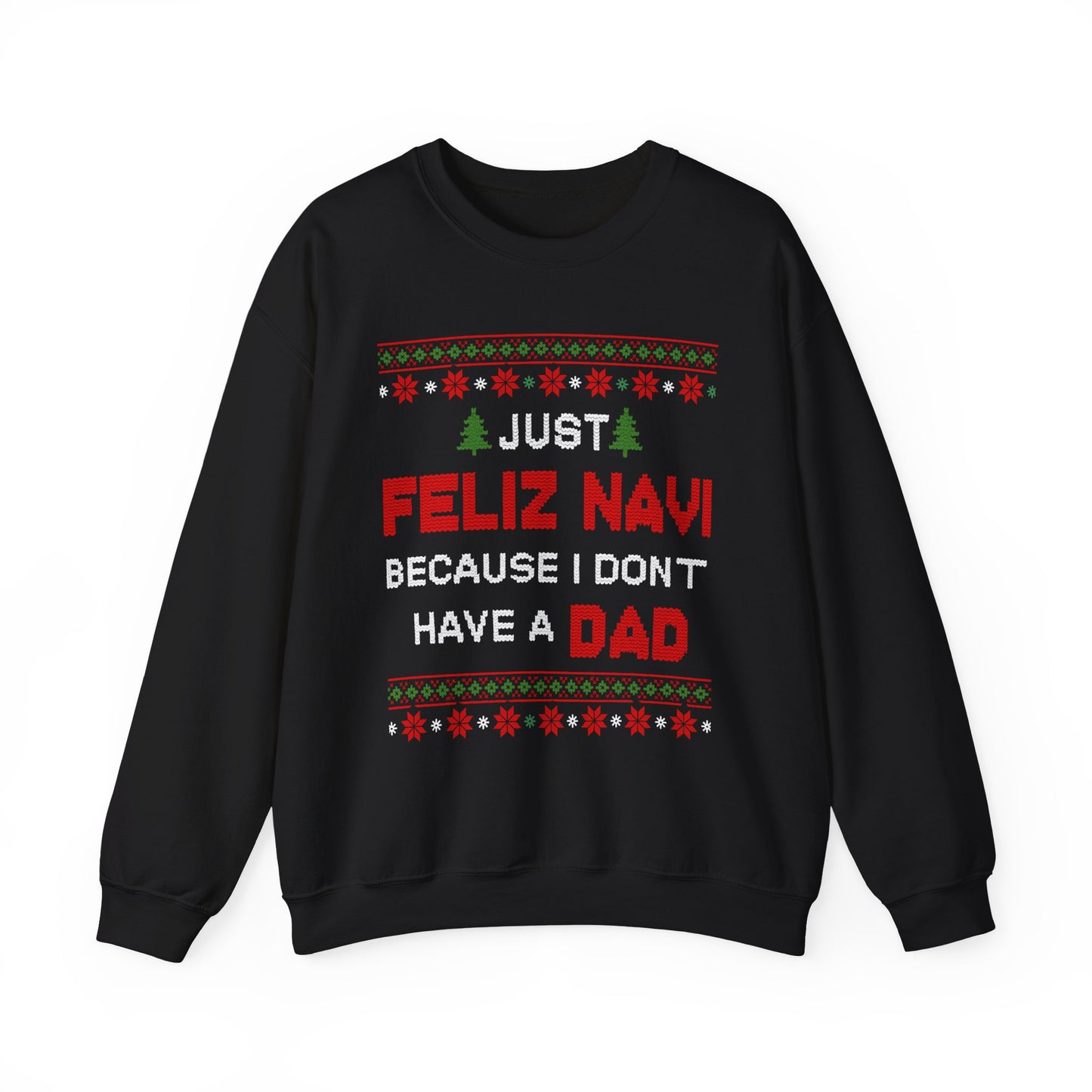 Just Feliz Navi Because I Don't Have a Dad Unisex Heavy Blend™ Crewneck Sweatshirt