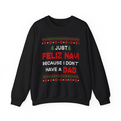 Just Feliz Navi Because I Don't Have a Dad Unisex Heavy Blend™ Crewneck Sweatshirt