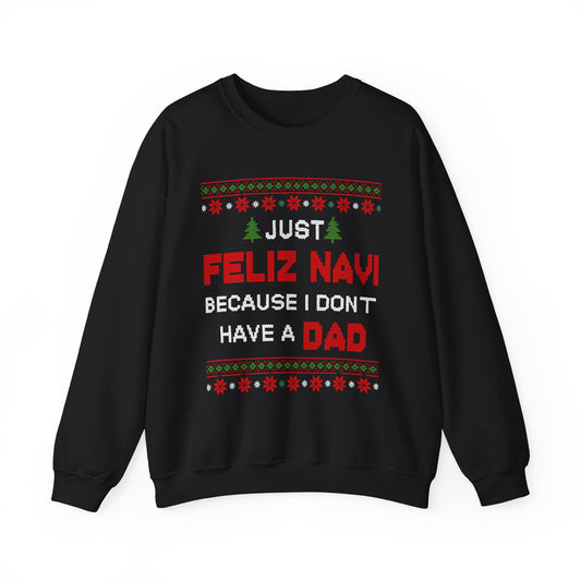 Just Feliz Navi Because I Don't Have a Dad Unisex Heavy Blend™ Crewneck Sweatshirt