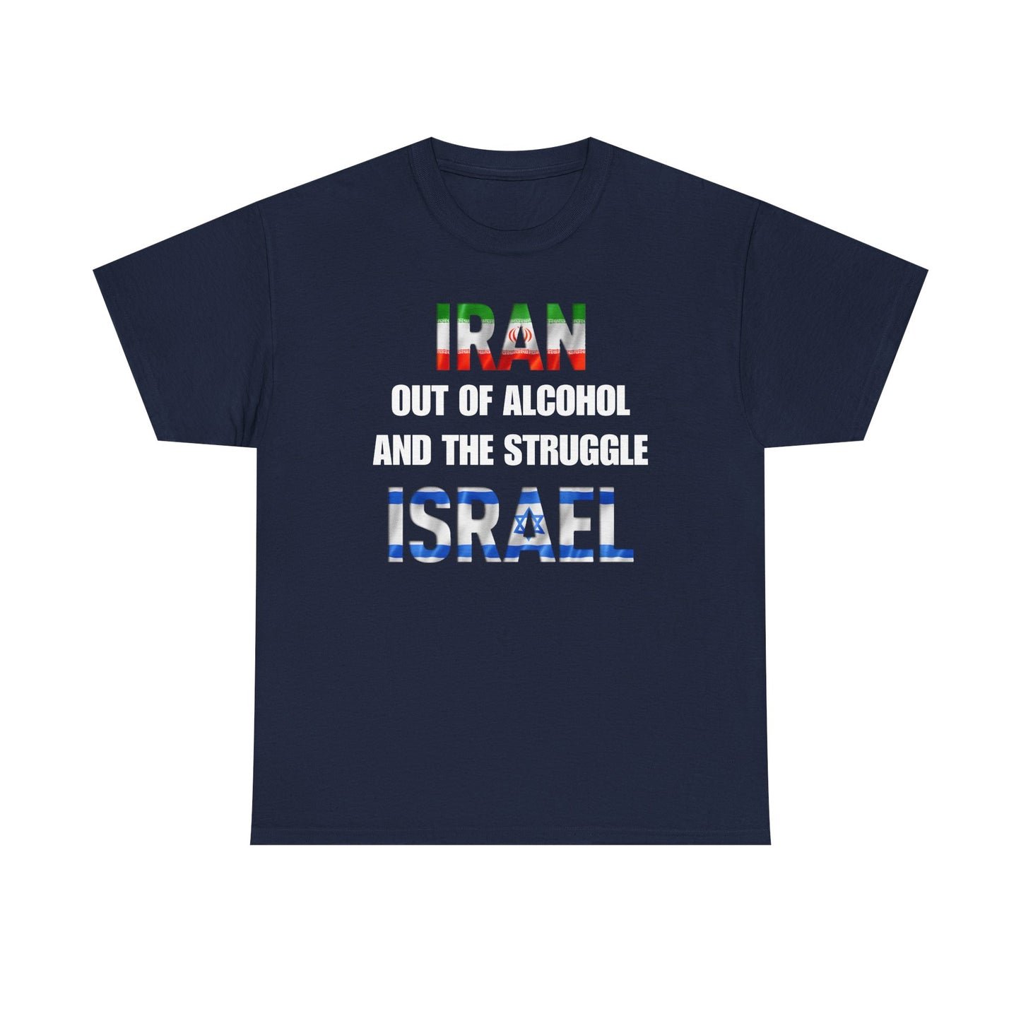 Iran out of Alcohol and the Struggle Israel Unisex Heavy Cotton Tee