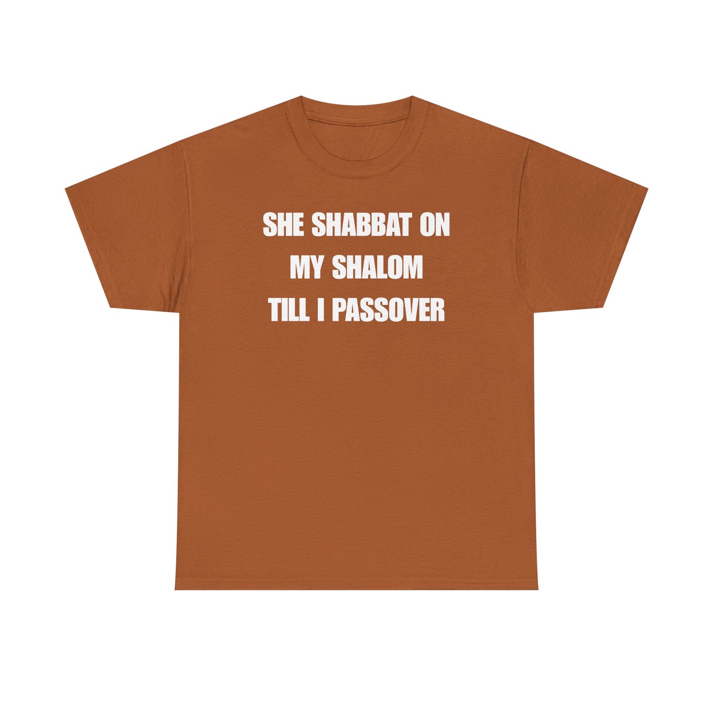 She Shabbat on my Shalom Till I Passover Unisex Heavy Cotton Tee