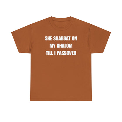 She Shabbat on my Shalom Till I Passover Unisex Heavy Cotton Tee