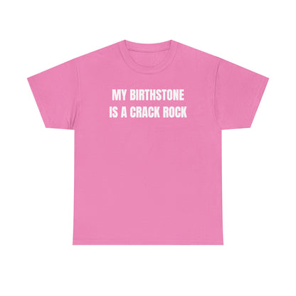 My Birthstone is a Crack Rock Unisex Heavy Cotton Tee