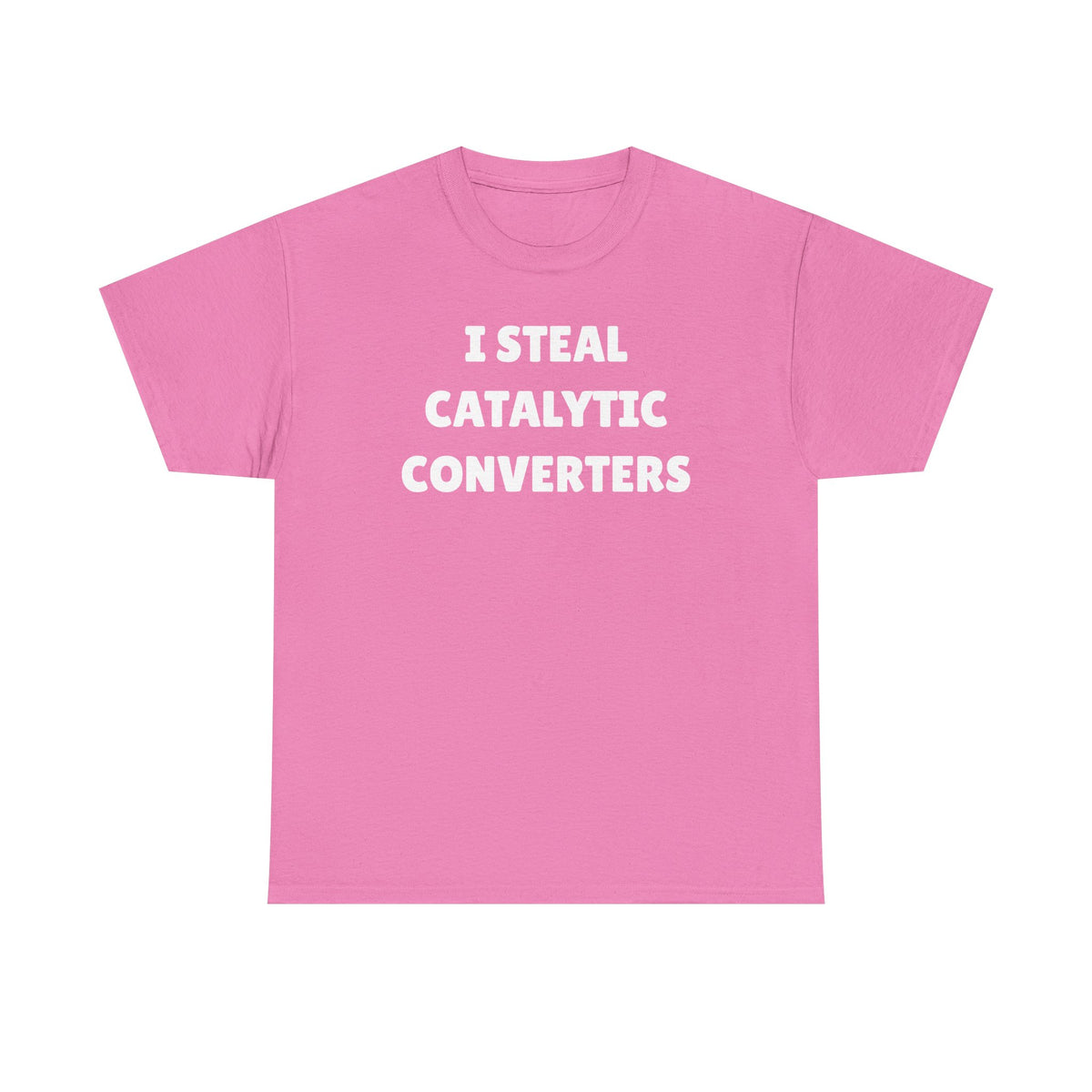 I Steal Catalytic Converters Unisex Heavy Cotton Tee - Funny Shirt - Joke - Gift for Men and Women