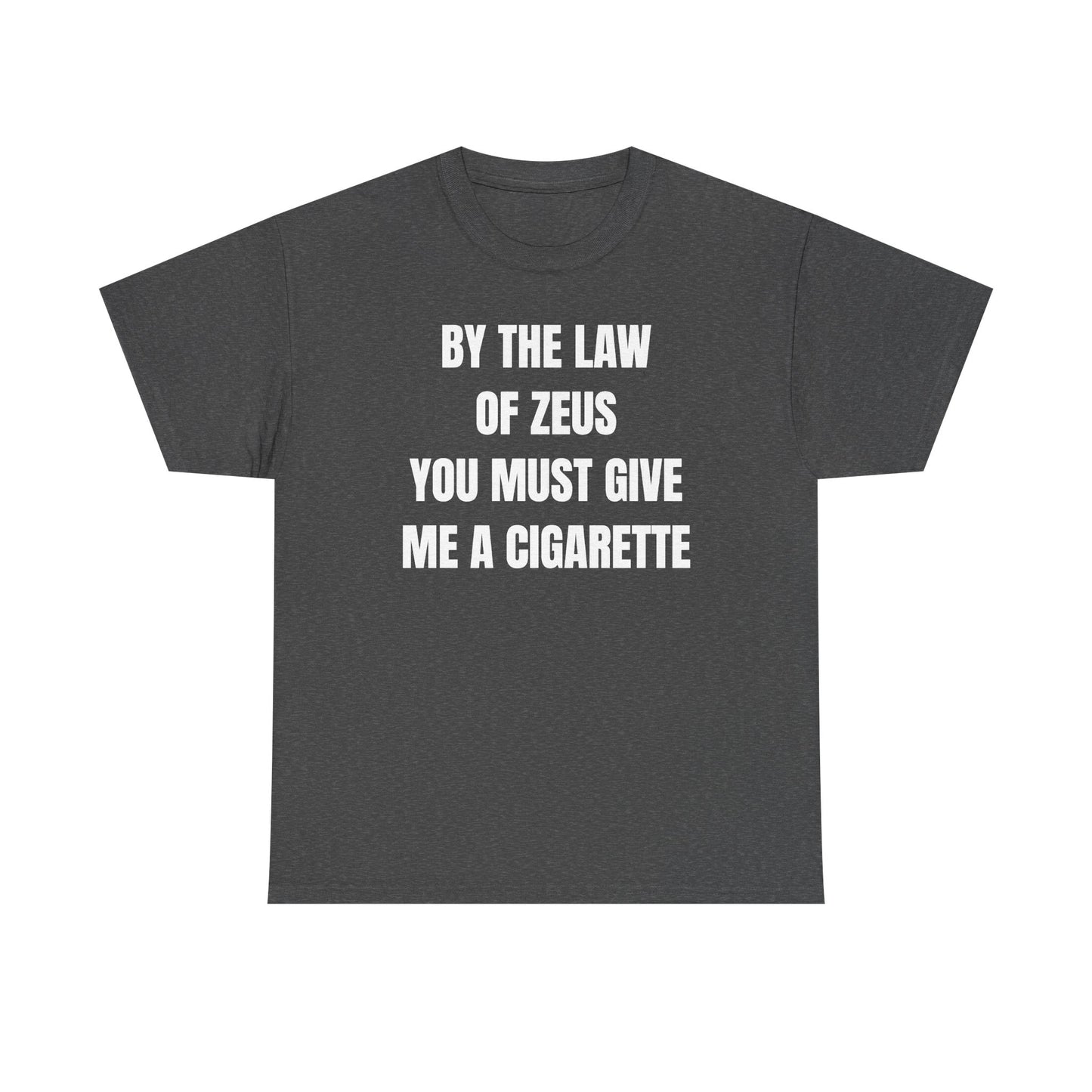 By The Law Of Zeus You Must Buy Me A Cig Unisex Heavy Cotton Tee