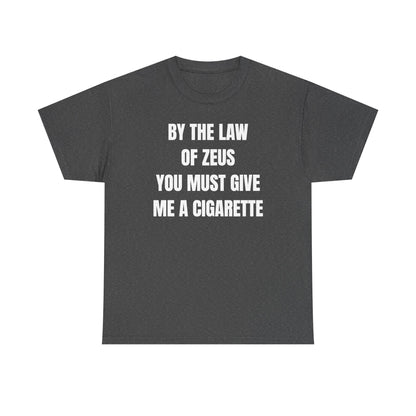 By The Law Of Zeus You Must Buy Me A Cig Unisex Heavy Cotton Tee
