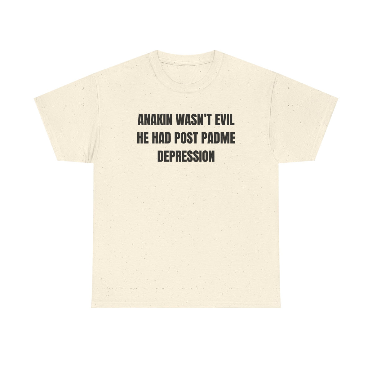 Anakin Wasn't Evil He Had Post Padme Depression Unisex Heavy Cotton Tee