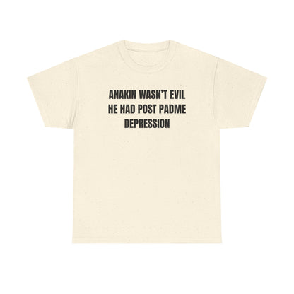 Anakin Wasn't Evil He Had Post Padme Depression Unisex Heavy Cotton Tee