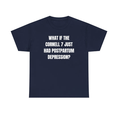 What If The Cornell 7 Just Had Post Partum Unisex Heavy Cotton Tee