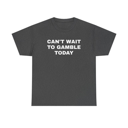 Can't Wait To Gamble Today Unisex Heavy Cotton Tee