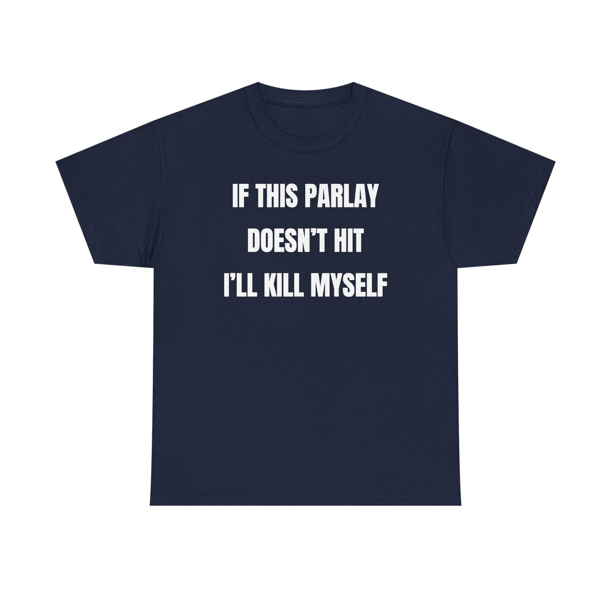 If This Parlay Doesn't Hit I'll K*ll Myself Unisex Heavy Cotton Tee
