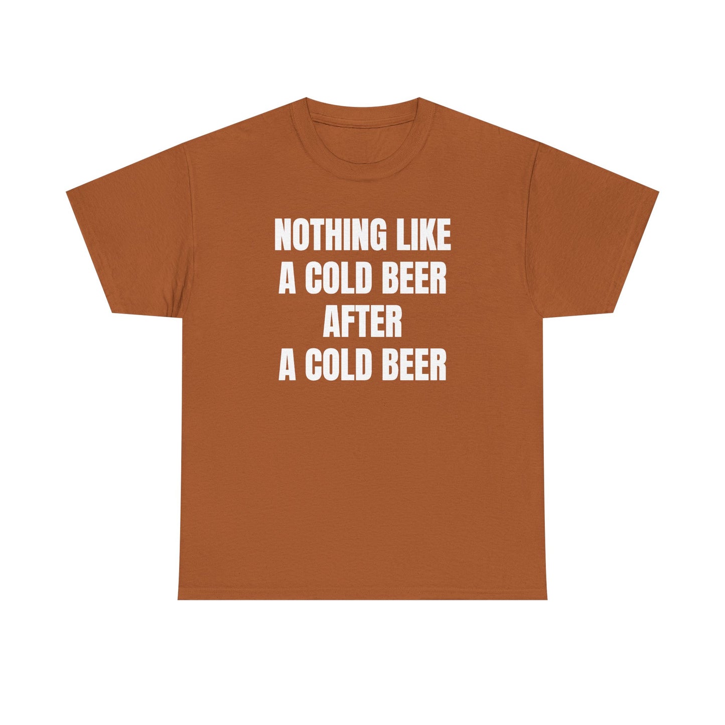 Nothing Like A Cold Beer After A Cold Beer Unisex Heavy Cotton Tee