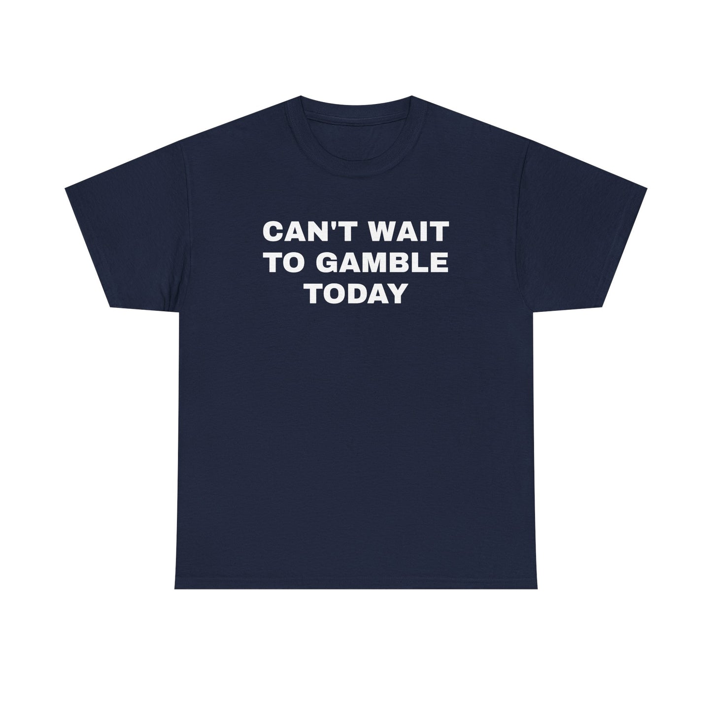 Can't Wait To Gamble Today Unisex Heavy Cotton Tee
