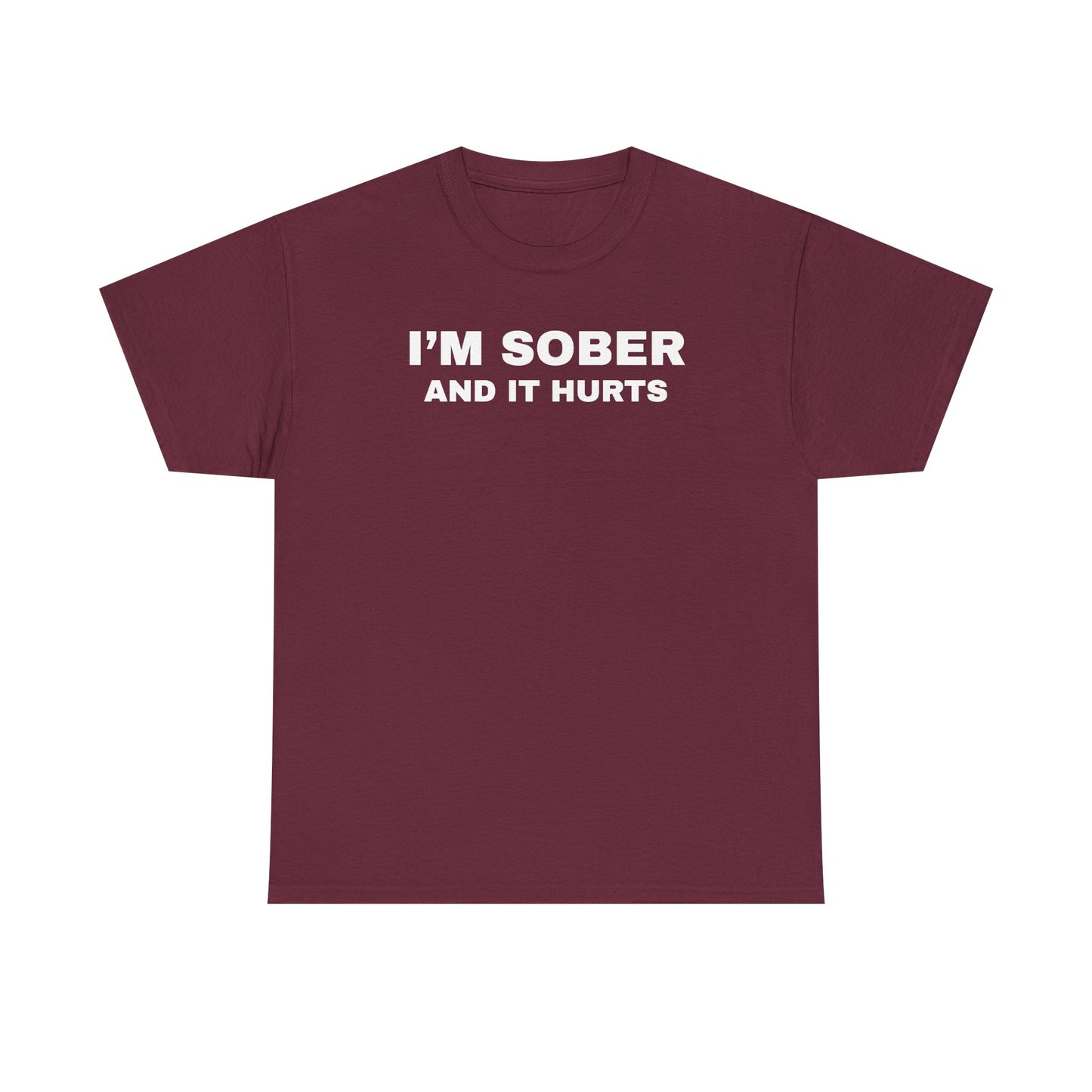 I'm Sober And It Hurts Unisex Heavy Cotton Tee