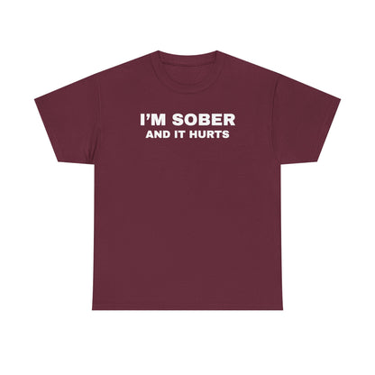 I'm Sober And It Hurts Unisex Heavy Cotton Tee