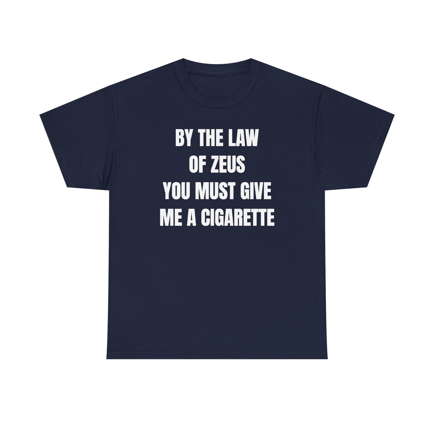 By The Law Of Zeus You Must Buy Me A Cig Unisex Heavy Cotton Tee
