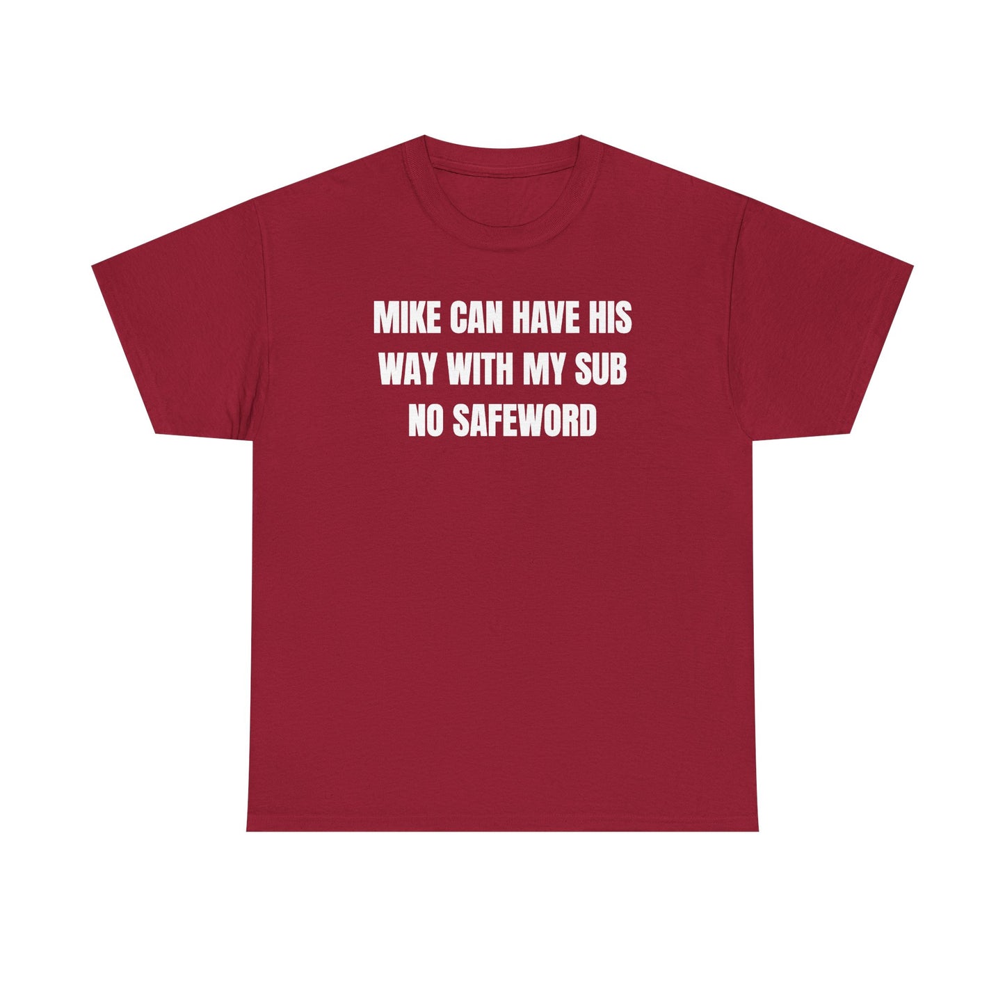 Mike Can Have His Way With My Sub No Safeword Unisex Heavy Cotton Tee