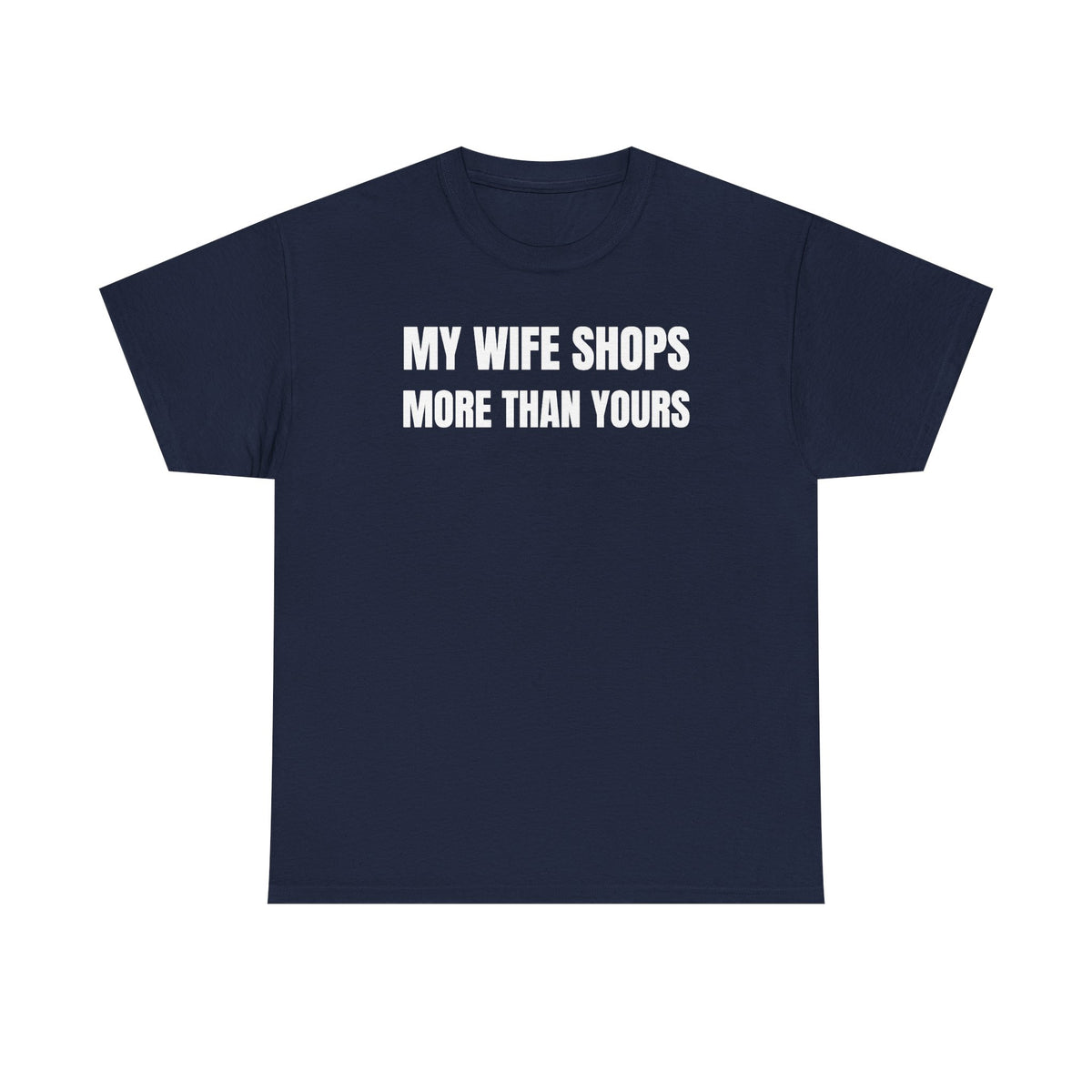 My Wife Shops More Than Yours Unisex Heavy Cotton Tee