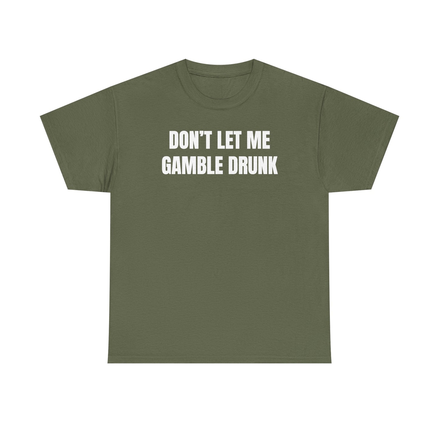 Don't Let Me Gamble Drunk Unisex Heavy Cotton Tee