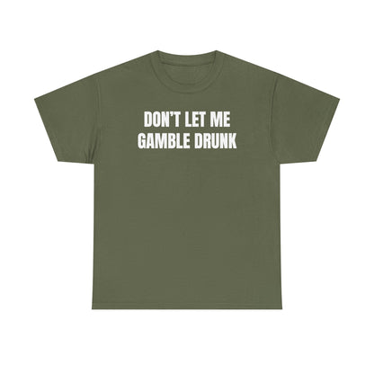 Don't Let Me Gamble Drunk Unisex Heavy Cotton Tee