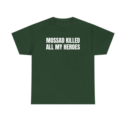 Mossad Killed All My Heroes Unisex Heavy Cotton Tee