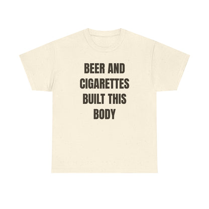 Beer and Cigarettes Built this Body Unisex Heavy Cotton Tee