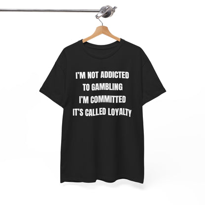 I'm Not Addicted To Gambling I'm Committed Unisex Heavy Cotton Tee