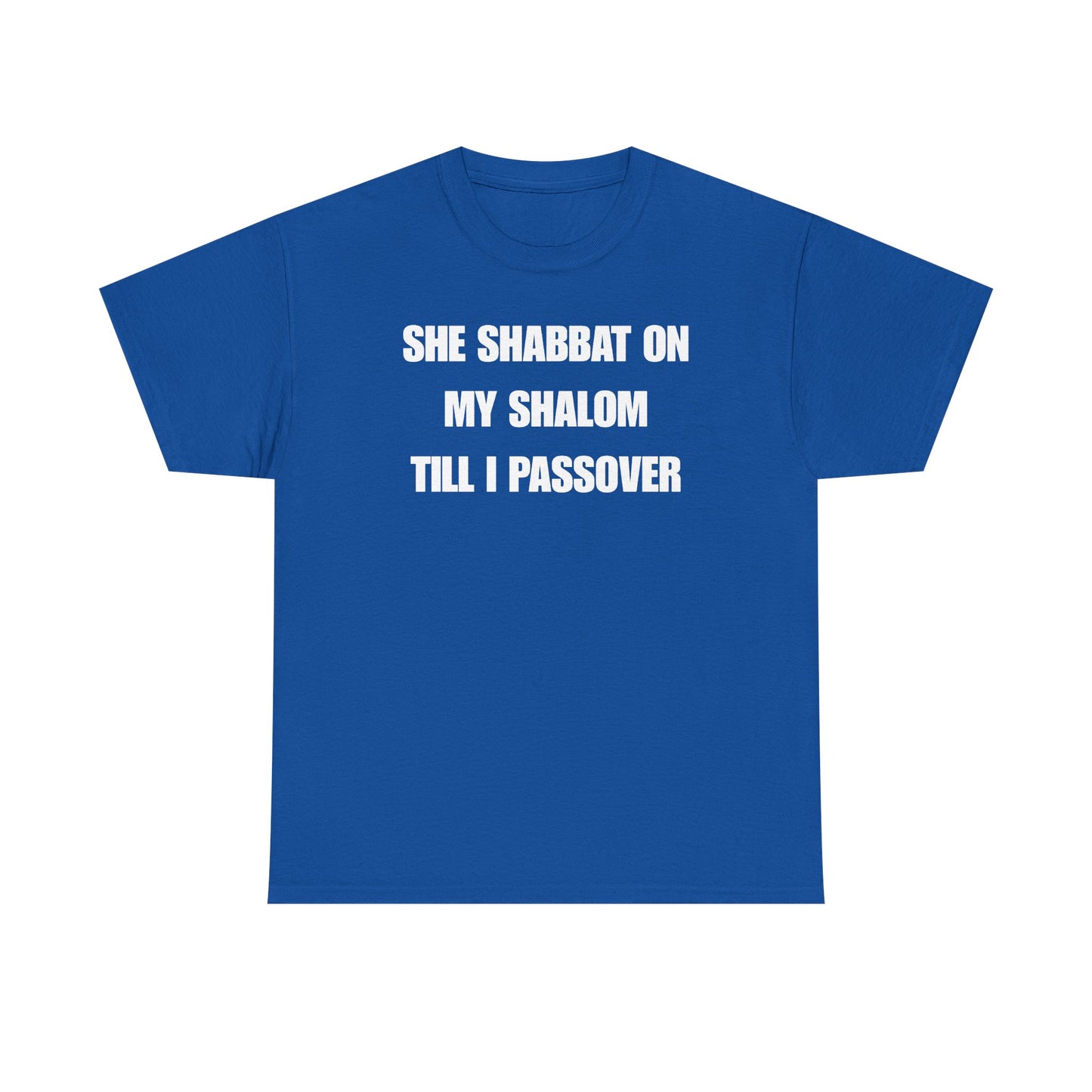 She Shabbat on my Shalom Till I Passover Unisex Heavy Cotton Tee
