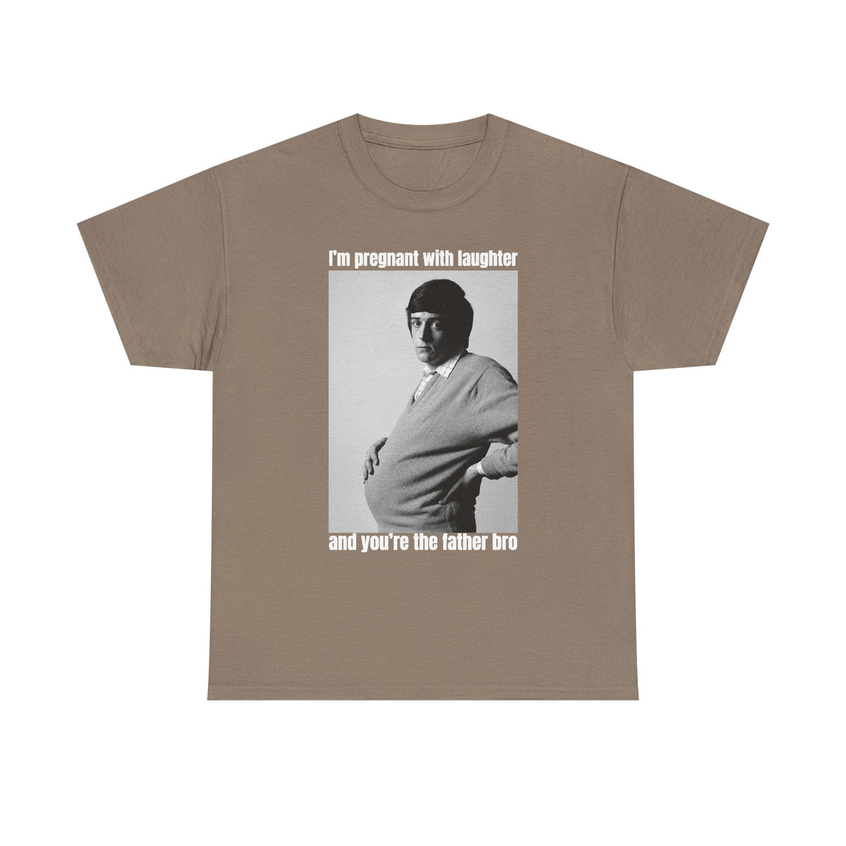I'm Pregnant With Laughter and You're the Father Bro Unisex Heavy Cotton Tee