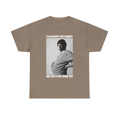 I'm Pregnant With Laughter and You're the Father Bro Unisex Heavy Cotton Tee