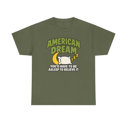 American Dream You'd Have To Be Asleep To Believe It Unisex Heavy Cotton Tee