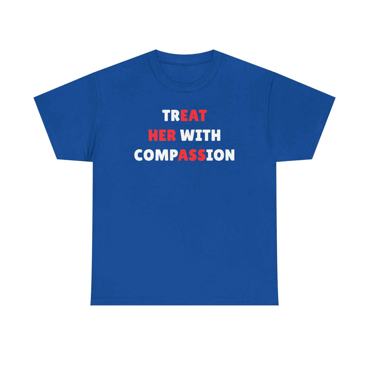 Treat Her With Compassion Unisex Heavy Cotton Tee