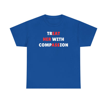 Treat Her With Compassion Unisex Heavy Cotton Tee