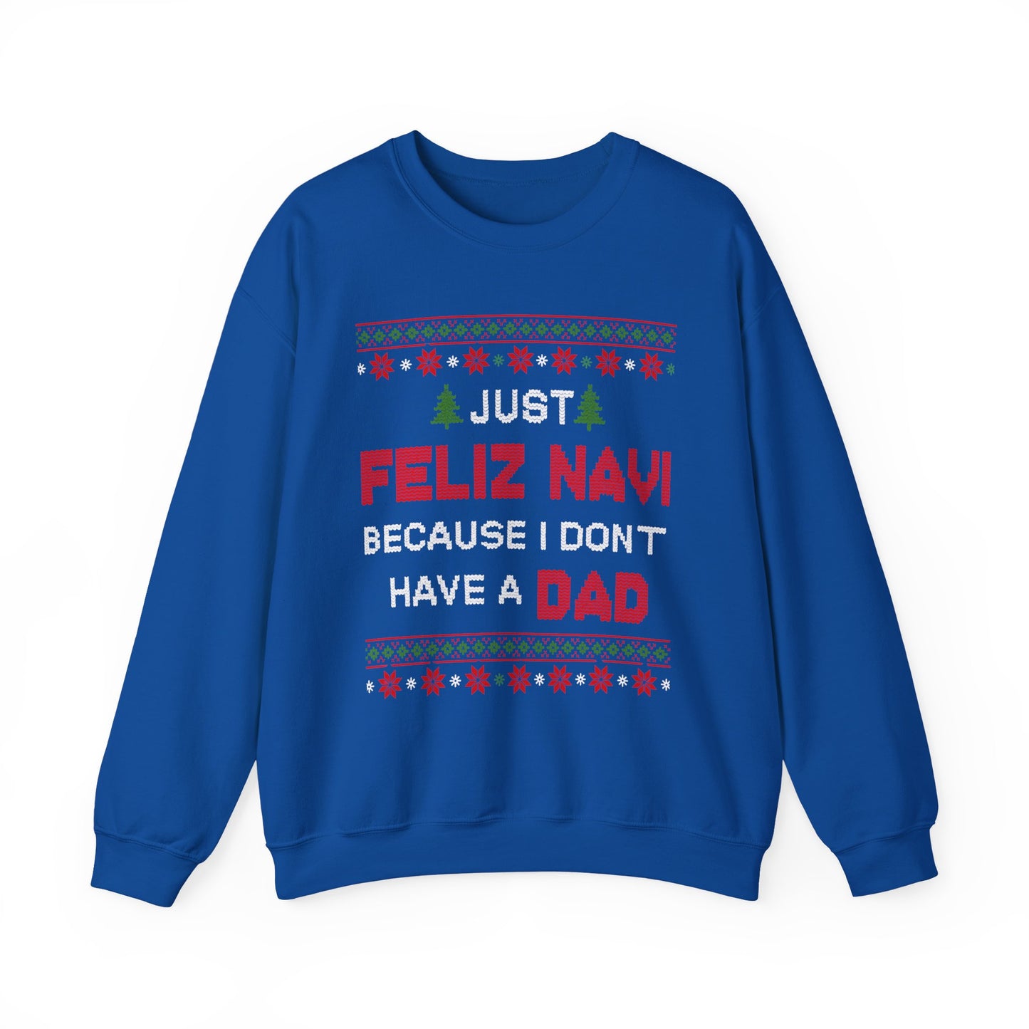 Just Feliz Navi Because I Don't Have a Dad Unisex Heavy Blend™ Crewneck Sweatshirt