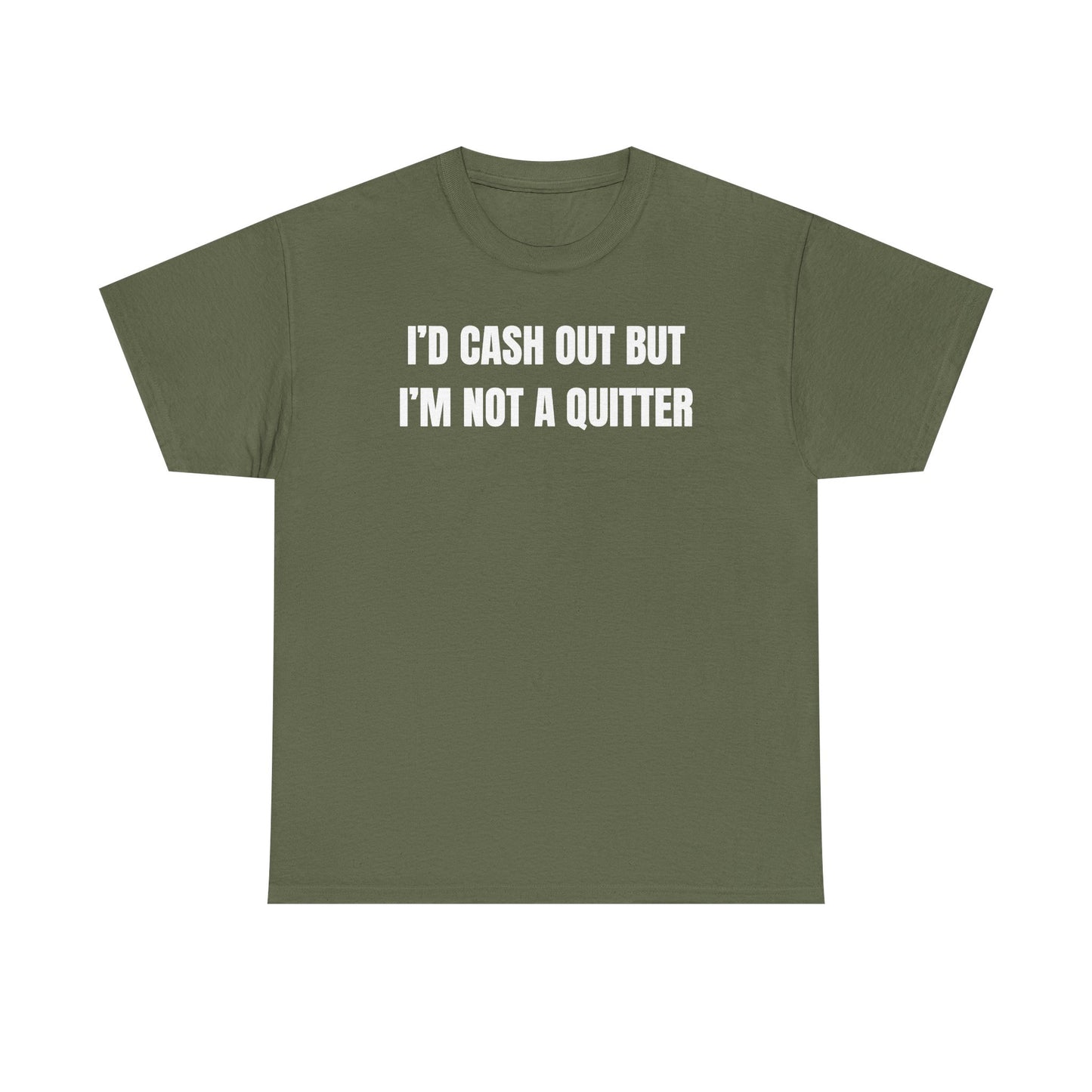 I'd Cash Out But I'm Not a Quitter Unisex Heavy Cotton Tee