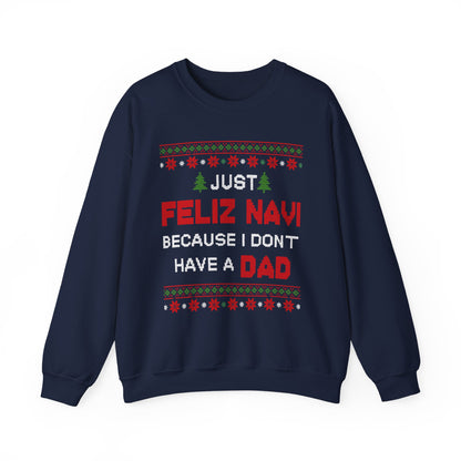 Just Feliz Navi Because I Don't Have a Dad Unisex Heavy Blend™ Crewneck Sweatshirt