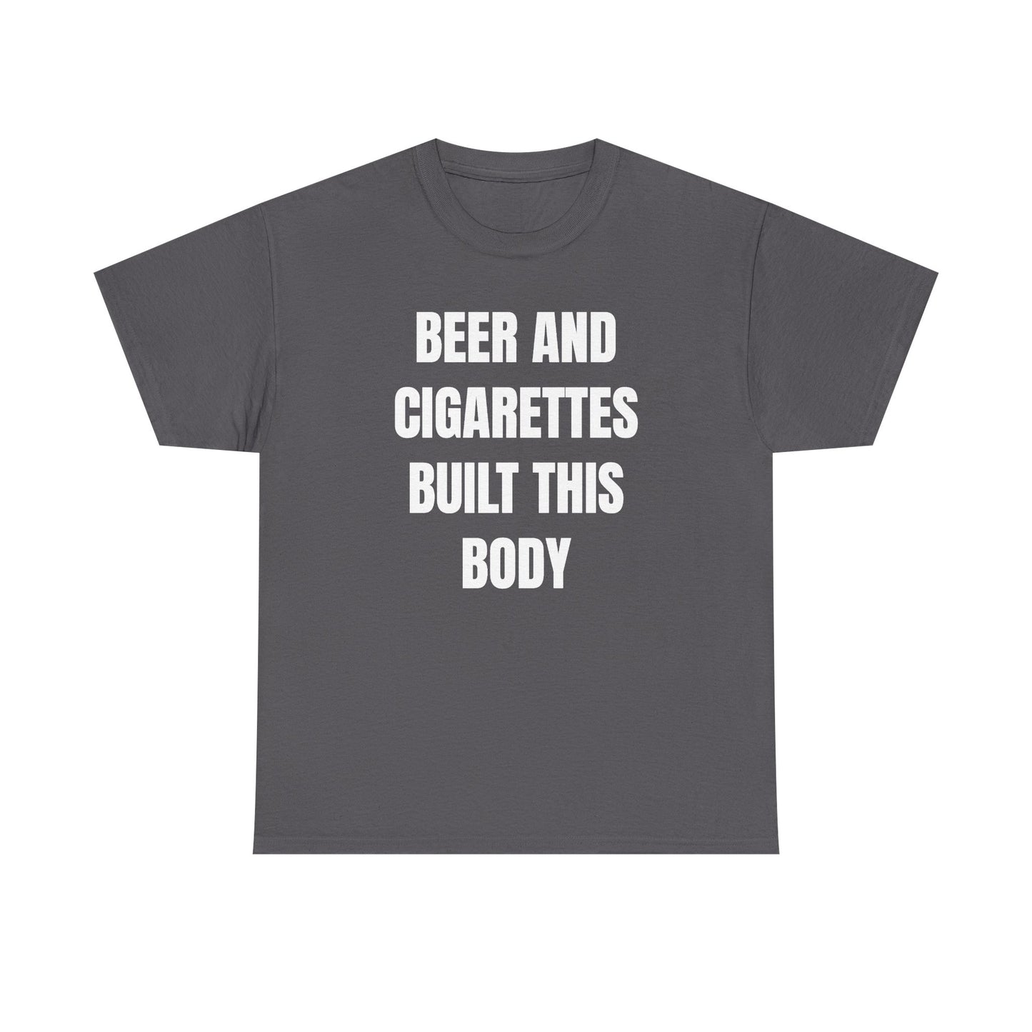 Beer and Cigarettes Built this Body Unisex Heavy Cotton Tee
