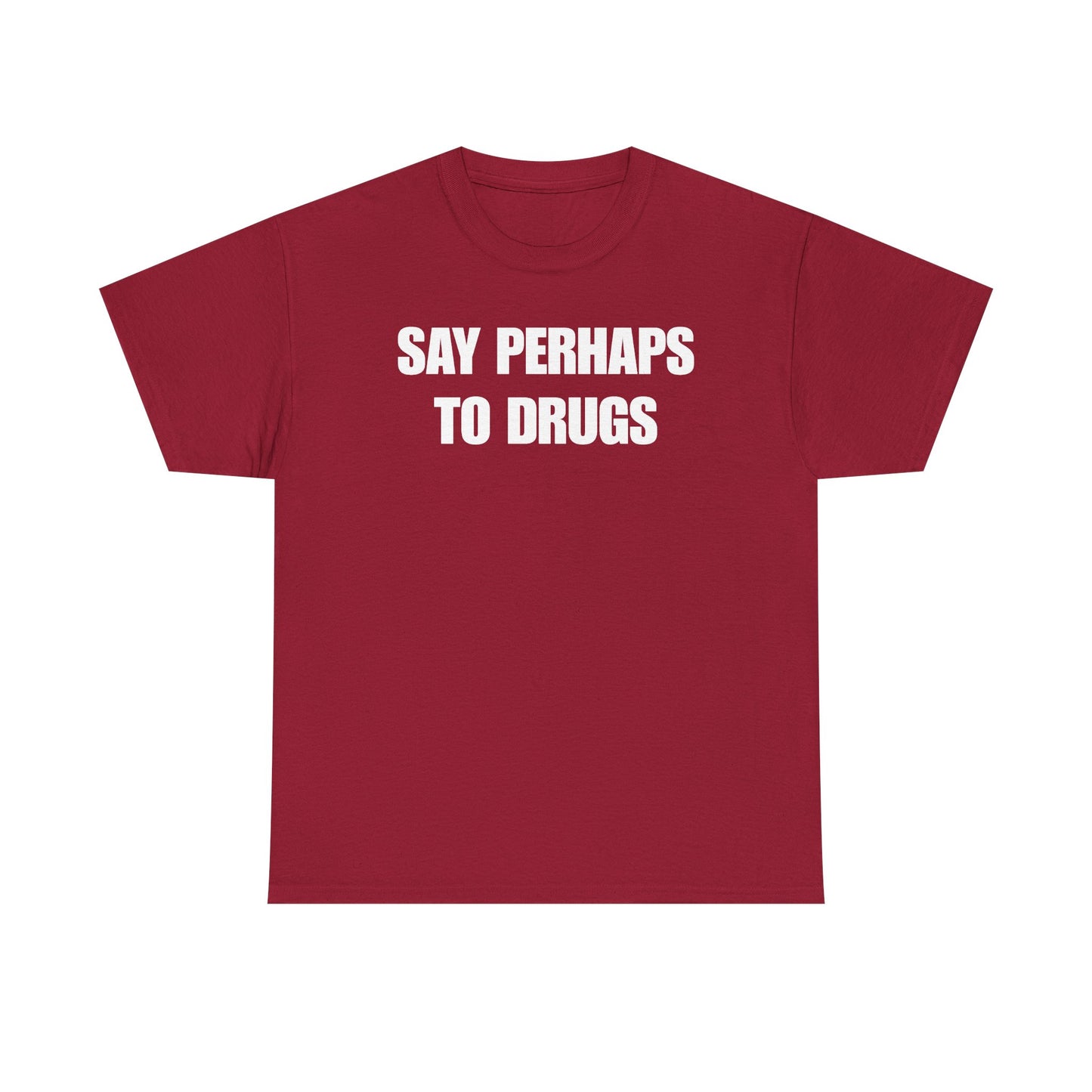 Say Perhaps To Drugs Unisex Heavy Cotton Tee