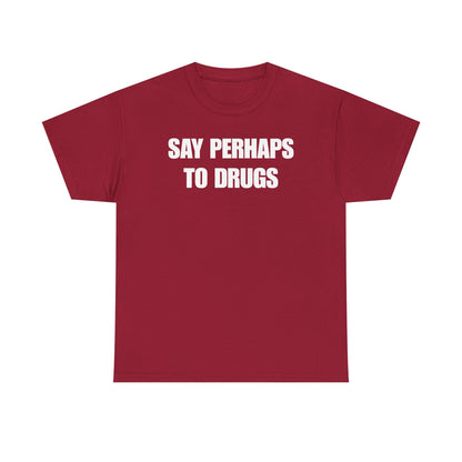 Say Perhaps To Drugs Unisex Heavy Cotton Tee