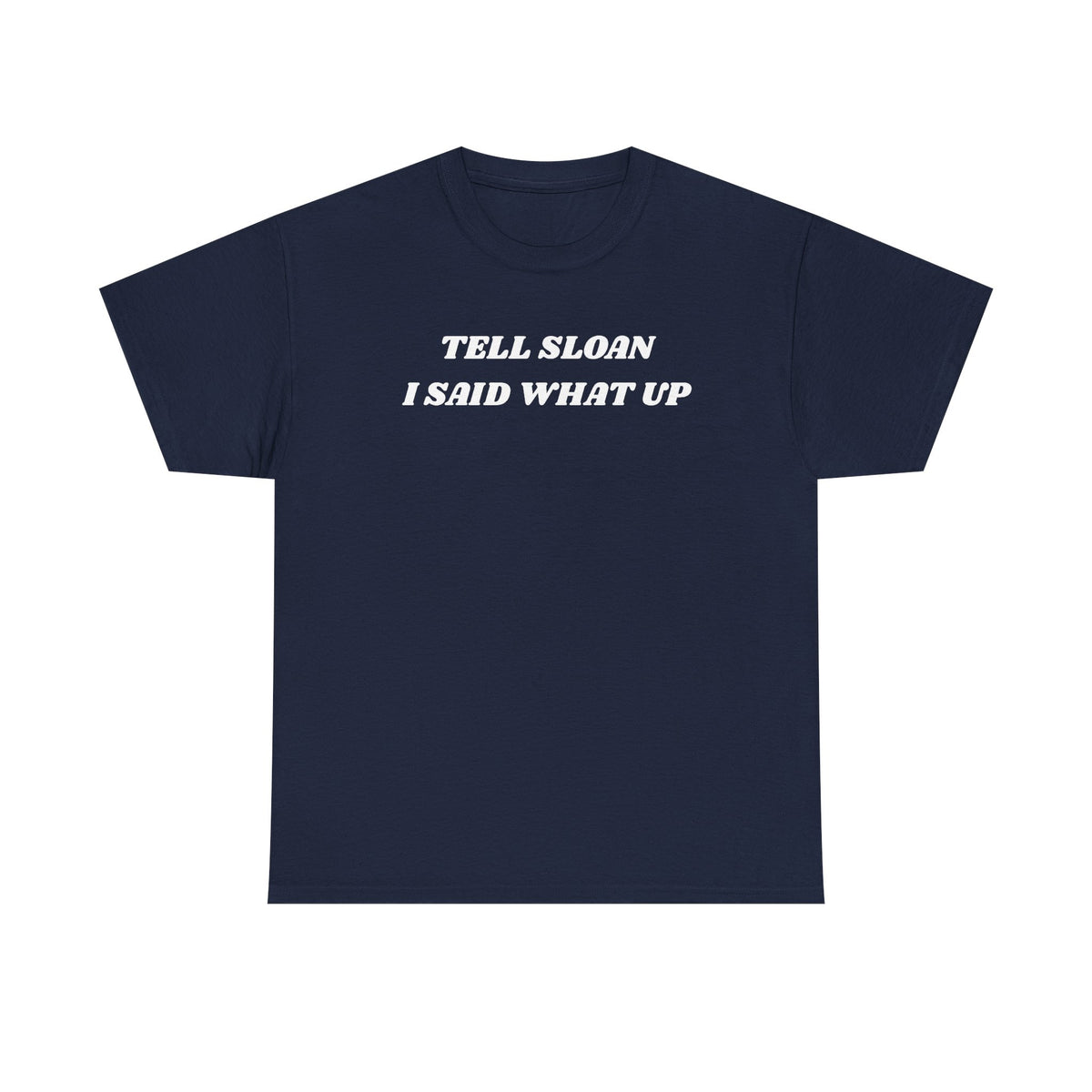 Tell Sloan I Said What Up Unisex Heavy Cotton Tee