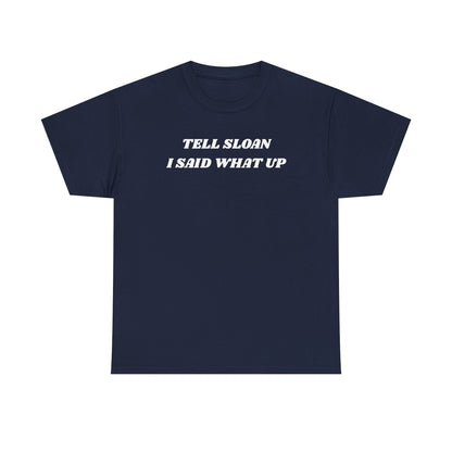 Tell Sloan I Said What Up Unisex Heavy Cotton Tee