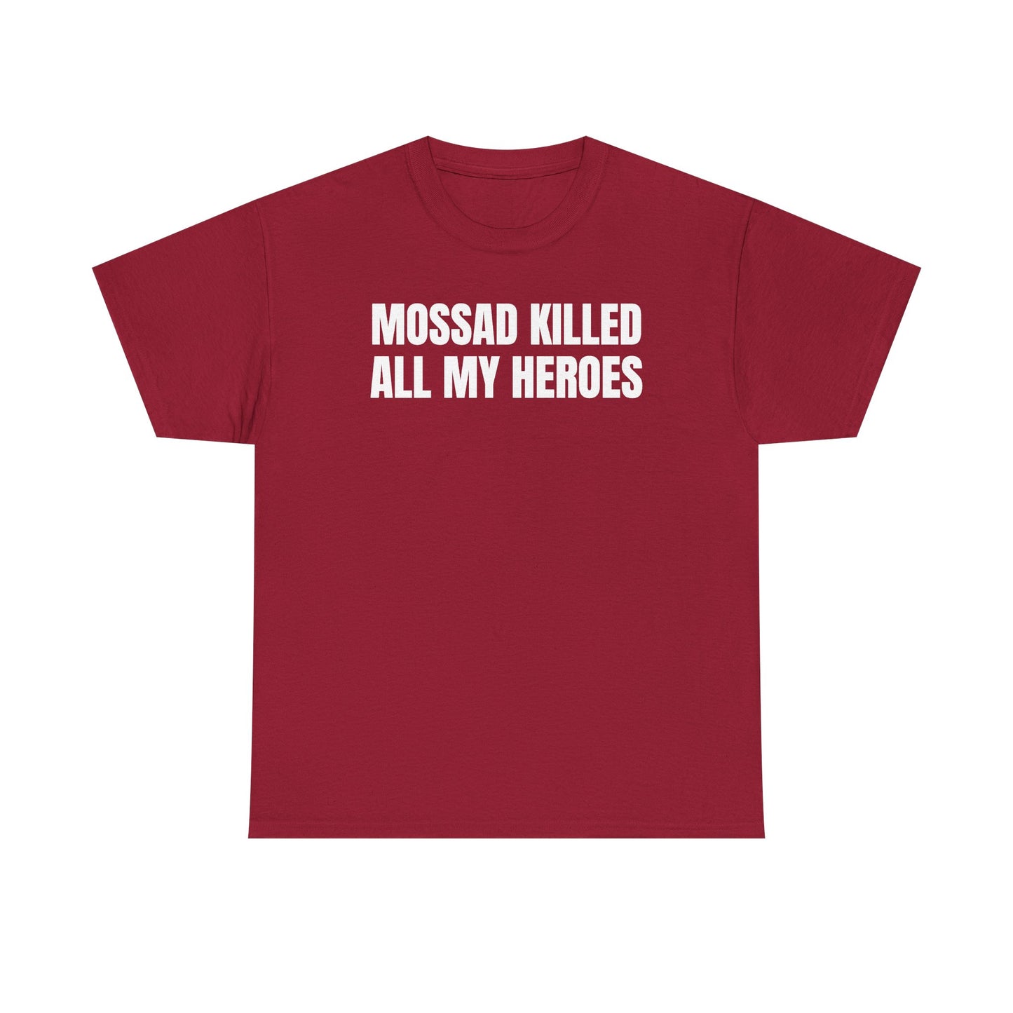 Mossad Killed All My Heroes Unisex Heavy Cotton Tee
