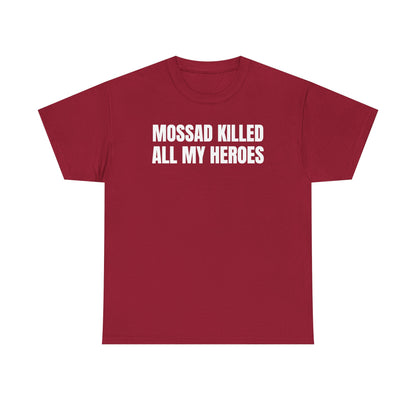 Mossad Killed All My Heroes Unisex Heavy Cotton Tee