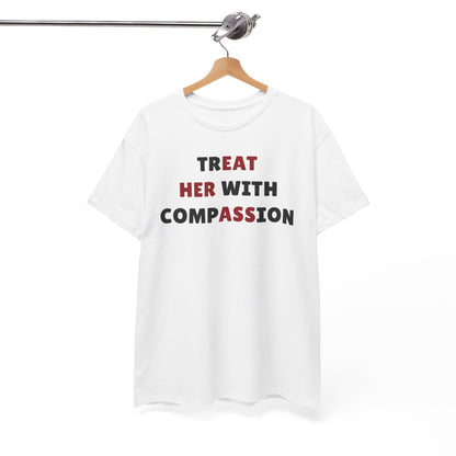 Treat Her With Compassion Unisex Heavy Cotton Tee