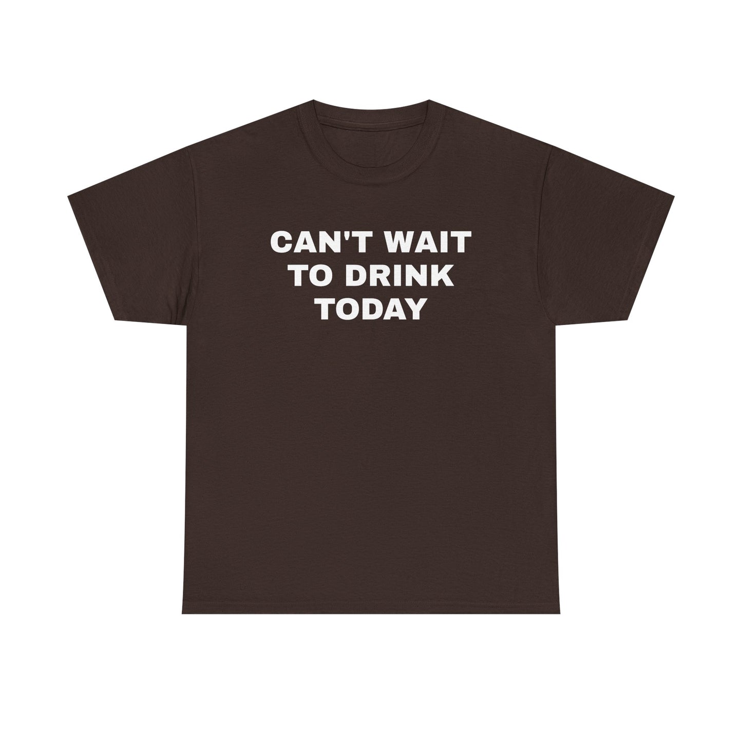 Can't Wait to Drink Today Unisex Heavy Cotton Tee