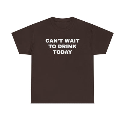Can't Wait to Drink Today Unisex Heavy Cotton Tee
