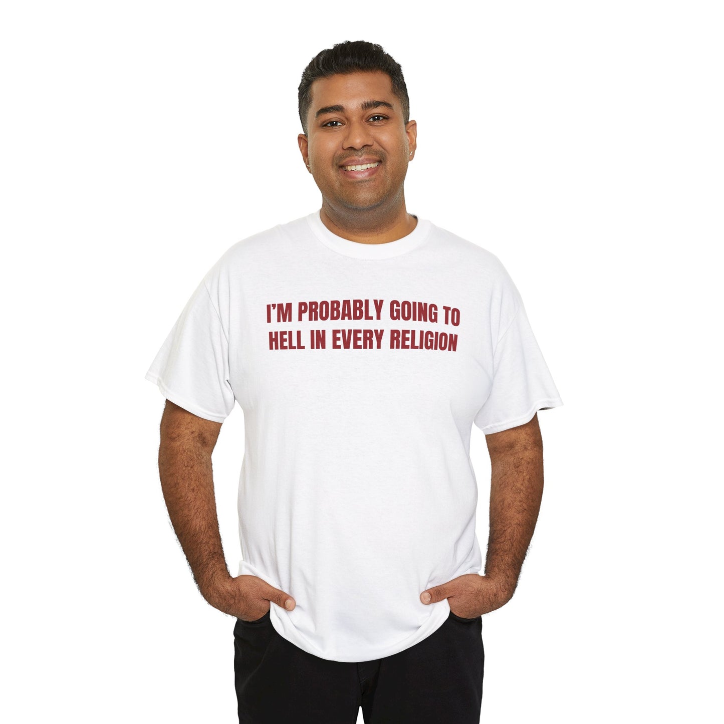 I'm Probably Going to Hell in Every Religion Unisex Heavy Cotton Tee