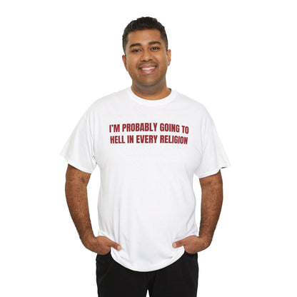 I'm Probably Going to Hell in Every Religion Unisex Heavy Cotton Tee