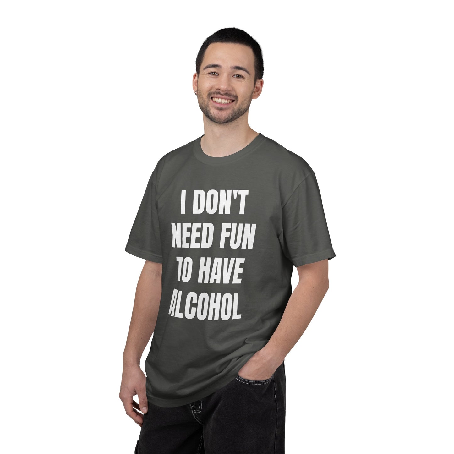 I Don't Need Fun to Have Alcohol Unisex Garment Dyed Comfort Color T Shirt