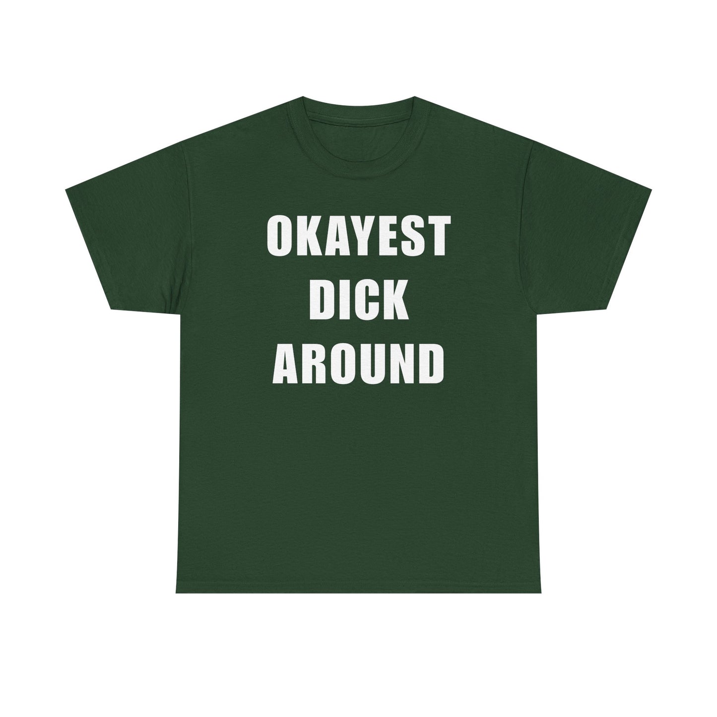 Okayest Dick Around Unisex Heavy Cotton Tee